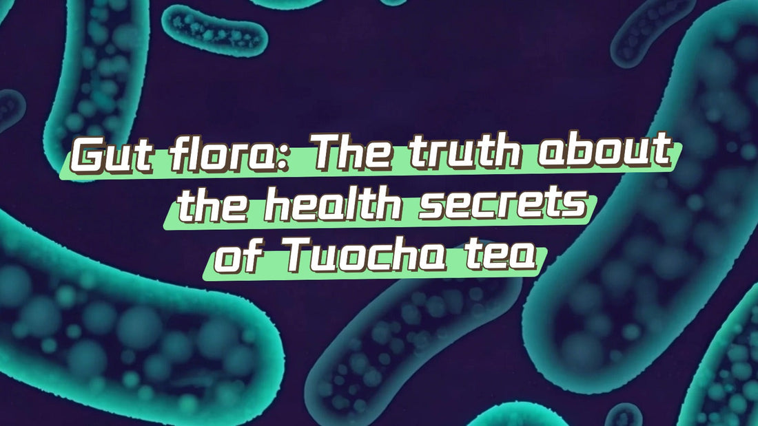 Gut flora: The truth about the health secrets of Tuocha tea