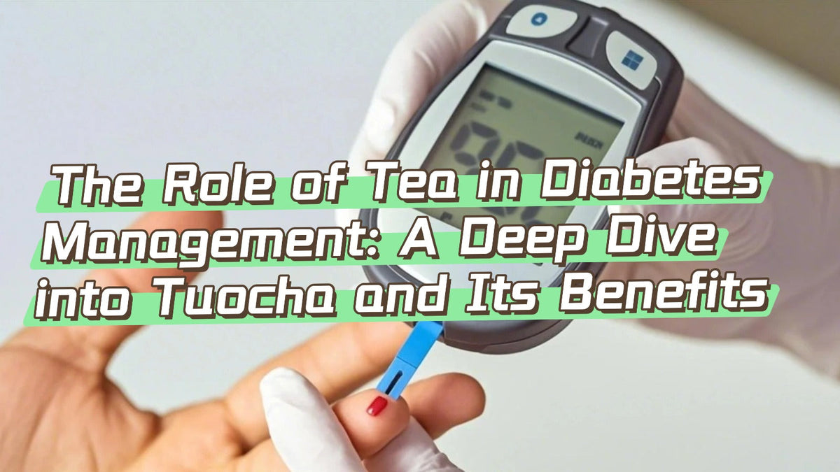 The Role of Tea in Diabetes Management: A Deep Dive into Tuocha and It ...